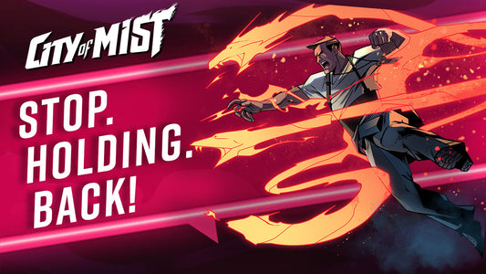 Stop. Holding. Back! in City of Mist TTRPG