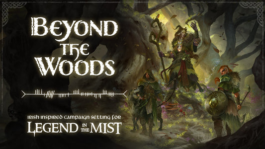 LEGEND IN THE MIST EDITION OF IRISH MYTH CAMPAIGN SETTING “BEYOND THE WOODS” COMING TO KICKSTARTER ON FEBRUARY 17!